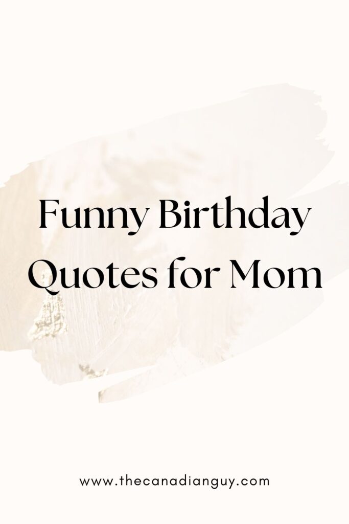 Funny Birthday Quotes for Mom