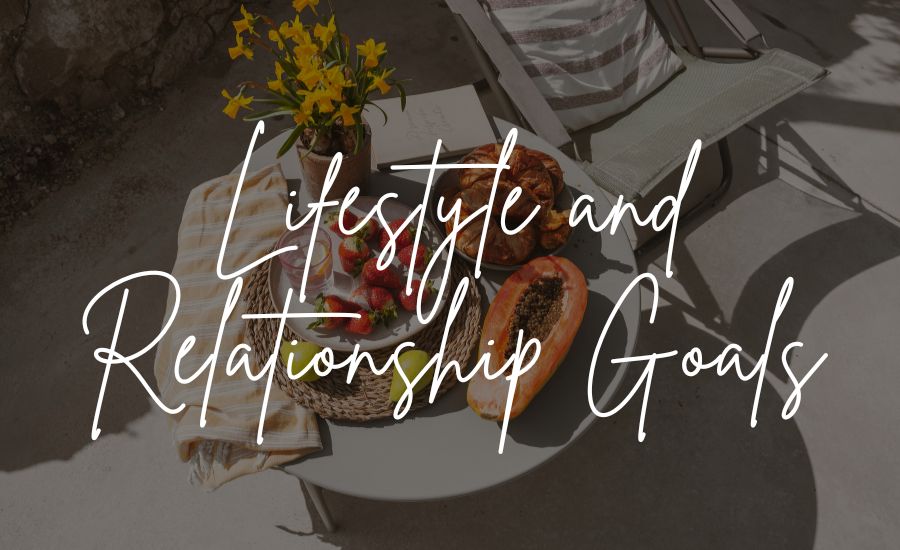 Lifestyle and Relationship Goals