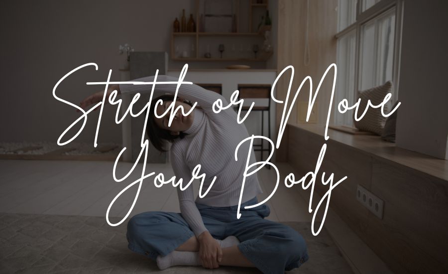 Stretch or Move Your Body